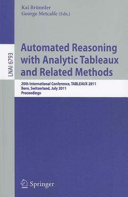 This book constitutes the refereed proceedings of the 20th International Conference on Automated Reasoning with Analytic Tableaux and Related Methods, TABLEAUX 2011, held in Bern, Switzerland, in July 2011.The 16 revised research papers presented together with 2 system descriptions were carefully reviewed and selected from 34 submissions. The papers cover many topics in the wide range of applications of tableaux and related methods such as analytic tableaux for various logics, related techniques and concepts, related methods, new calculi and methods for theorem proving in classical and non-classical logics, as well as systems, tools, implementations and applications; all with a special focus on hardware and software verifications, semantic technologies, and knowledge engineering.