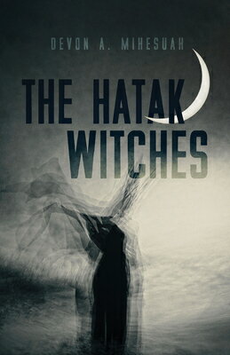 The Hatak Witches: Volume 88 HATAK WITCHES （Sun Tracks） Devon A. Mihesuah