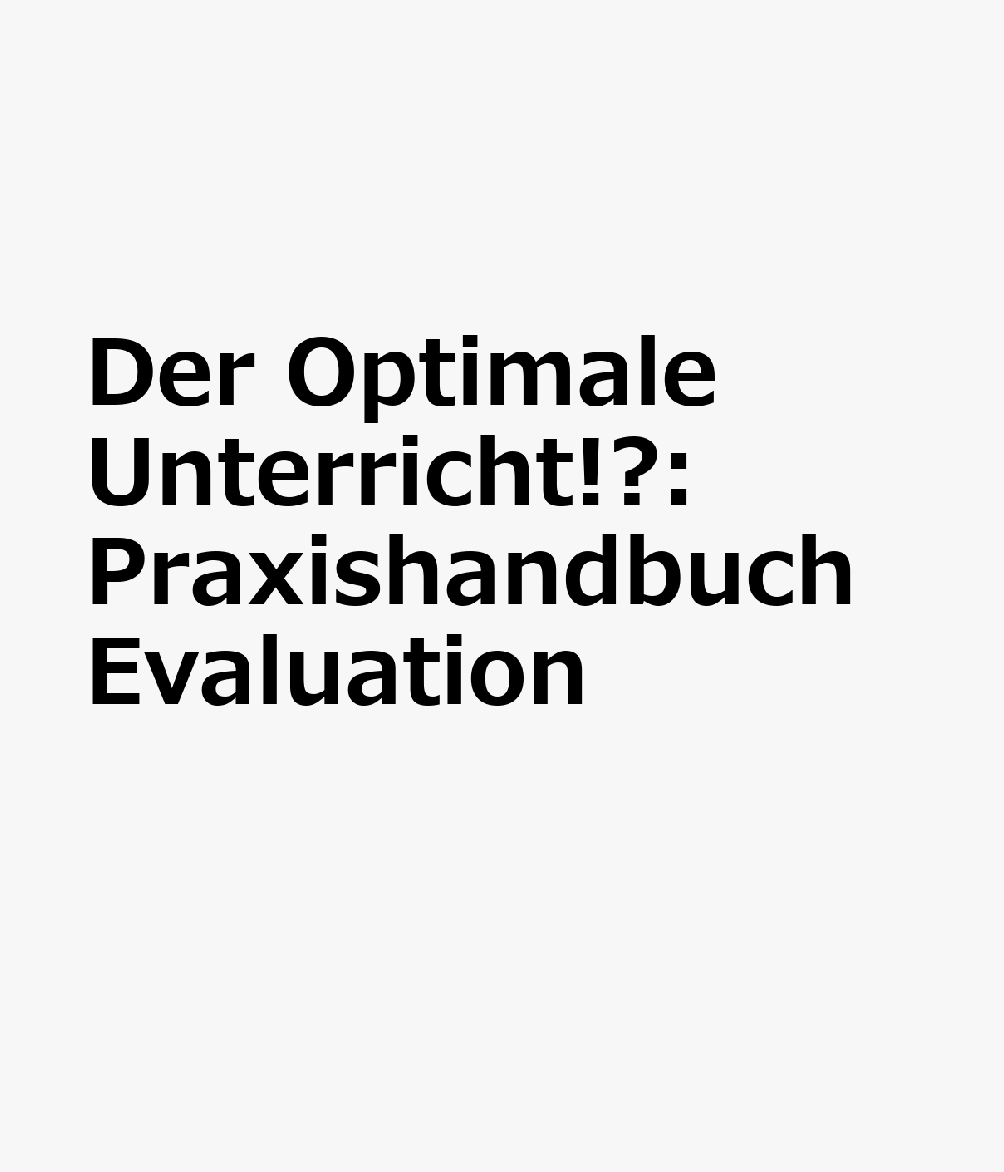 Der Optimale Unterricht!?: Praxishandbuch Evaluation GER-OPTIMALE UNTERRICHT 