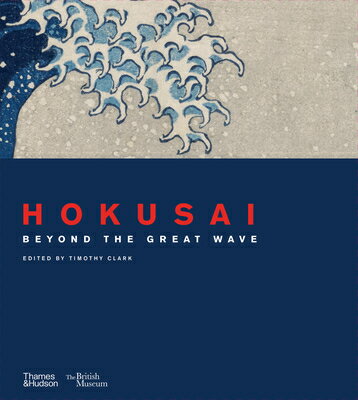 Hokusai: Beyond the Great Wave HOKUSAI COMPACT/E （British Museum） [ Timothy Clark ]