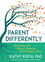 Parent Differently: Raise Kids with Biblical Character That Changes Culture PARENT DIFFERENTLY 