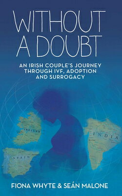 Without a Doubt: An Irish Couple's Journey Through Ivf, Adoption and Surrogacy WITHOUT A DOUBT 