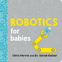 Robotics for Babies ROBOTICS FOR BABIES-BOARD （Baby University） Chris Ferrie