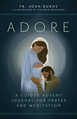 Adore: A Guided Advent Journal for Prayer and Meditation ADORE Fr John Burns