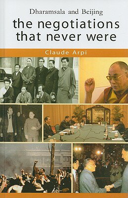 The Negotiations That Never Were: Dharamsala and Beijing NEGOTIATIONS THAT NEVER WERE [ Claude Arpi ]