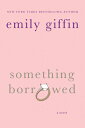 Something Borrowed SOMETHING BORROWED Emily Giffin