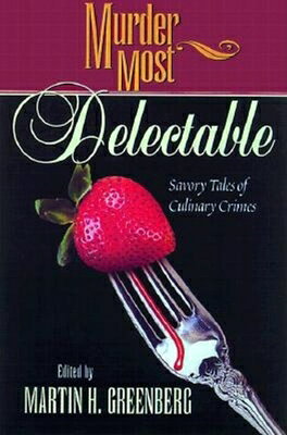 Murder Most Delectable: Savory Tales of Culinary Crimes MURDER MOST DELECTABLE （Murder Most） 