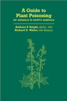 A Guide to Plant Poisoning of Animals in North America GT PLANT POISONING OF ANIMALS [ Anthony Knight ]
