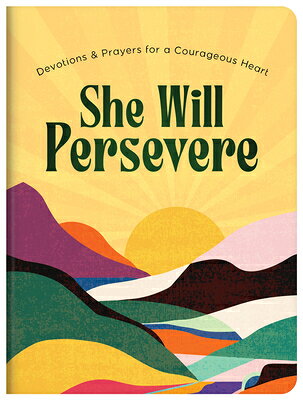 She Will Persevere: Devotions and Prayers for a Courageous Heart SHE WILL PERSEVERE [ Compiled by Barbour Staff ]