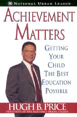 Achievement Matters: Getting Your Child the Best Education Possible ACHIEVEMENT MATTERS [ Hugh B. Price ]