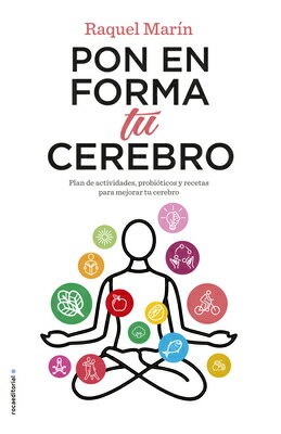 Pon En Forma Tu Cerebro / Put Your Brain in Shape: Plan de Actividades Y Recetas Para Mejorar Tu Cer SPA-PON EN FORMA TU CEREBRO / [ Raquel Marin ]