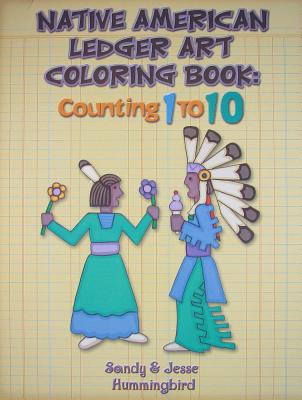 Native American Ledger Art Coloring Book: Counting 1 to 10 COLOR BK-NATIVE AMER LEDGER AR （Coloring Books） 