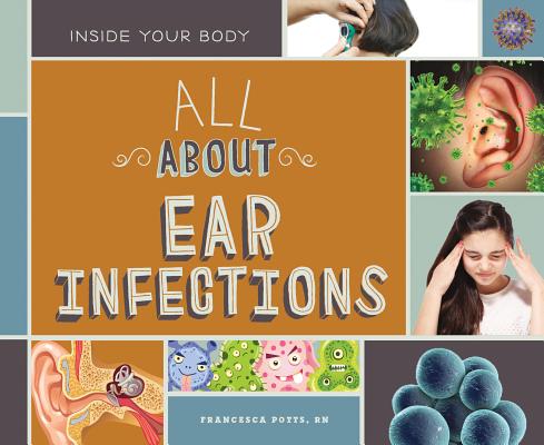 All about Ear Infections ALL ABT EAR INFECTIONS （Inside Your Body Set 1） [ Francesca Potts ]