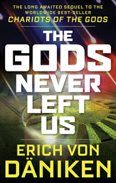 The Gods Never Left Us: The Long Awaited Sequel to the Worldwide Best-Seller Chariots of the Gods GODS NEVER LEFT US [ Erich Von Daniken ]