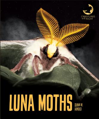 Luna Moths CREATURES OF THE NIGHT LUNA MO （Creatures of the Night） [ Quinn M. Arnold ]
