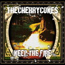 KEEP THE FIRE [ THE CHERRY COKE$ ]