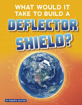 What Would It Take to Build a Deflector Shield? WHAT WOULD IT TAKE TO BUILD A （Sci-Fi Tech） 