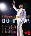 ～Welcome to Rock`n 039 Roll～ EIKICHI YAZAWA 150times in Budokan【Blu-ray】 矢沢永吉