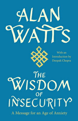 The Wisdom of Insecurity: A Message for an Age of Anxiety WISDOM OF INSECURITY [ Alan Watts ]