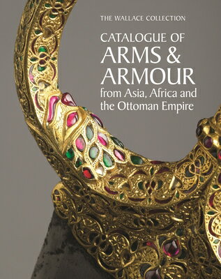 The Wallace Collection Catalogue of Arms and Armour from Asia, Africa and the Ottoman World WALLACE COLL CATALOGUE OF ARMS 