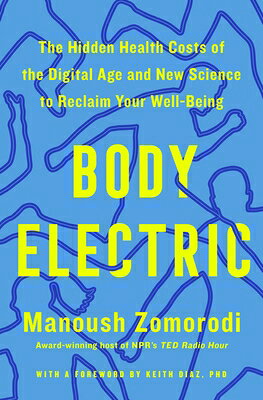 Body Electric: The Hidden Health Costs of the Digital Age and New Science to Reclaim Your Well-Being BODY ELECTRIC 