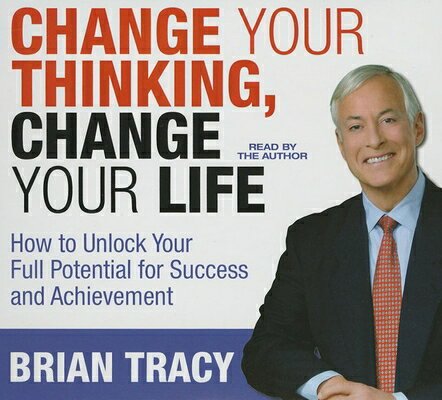 Change Your Thinking, Change Your Life: How to Unlock Your Full Potential for Success and Achievemen CHANGE YOUR THINKING CHANGE 8D [ Brian Tracy ]