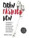 Draw Fashion Now: Techniques, Inspiration, and Ideas for Illustrating and Imagining Your Designs - W DRAW FASHION NOW 