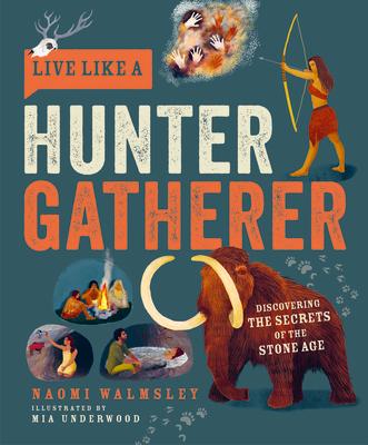 Live Like a Hunter Gatherer: Discovering the Secrets of the Stone Age LIVE LIKE A HUNTER GATHERER （Live Like a） [ Naomi Walmsley ]