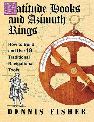 Latitude Hooks and Azimuth Rings: How to Build and Use 18 Traditional Navigational Tools LATITUDE HOOKS & AZIMUTH RINGS [ Dennis Fisher ]