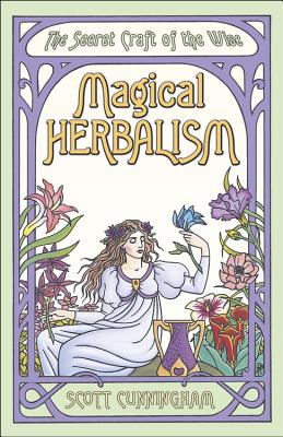 Magical Herbalism: The Secret Craft of the Wise MAGICAL HERBALISM 3/E （Llewellyn's Practical Magick） 