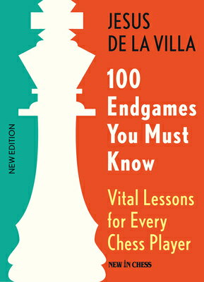 100 Endgames You Must Know: Vital Lessons for Every Chess Player, 6th Edition 100 ENDGAMES YOU MUST KNOW 6/E [ Jesus De La Villa ]