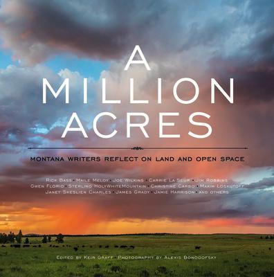 A Million Acres: Montana Writers Reflect on Land and Open Space MILLION ACRES [ Keir Graff ]