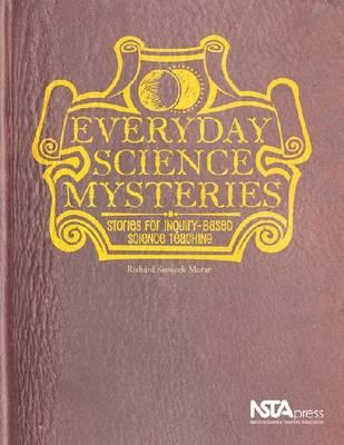 Everyday Science Mysteries: Stories for Inquiry-Based Science Teaching EVERYDAY SCIENCE MYSTERIES [ Richard Konicek-Moran ]