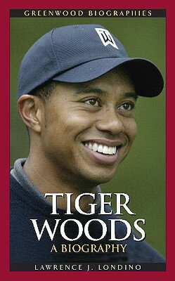 Tiger Woods: A Biography TIGER WOODS （Greenwood Biographies） [ Lawrence J. Londino ]