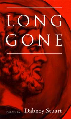 Long Gone: Poems LONG GONE （Physics, Nuclear Physics and Cosmology） [ Dabney Stuart ]