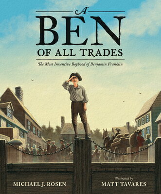 A Ben of All Trades: The Most Inventive Boyhood of Benjamin Franklin BEN OF ALL TRADES THE MOST INV 