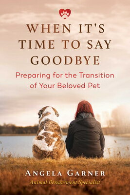 When It's Time to Say Goodbye: Preparing for the Transition of Your Beloved Pet WHEN ITS TIME TO SAY GOODBYE [ Angela Garner ]