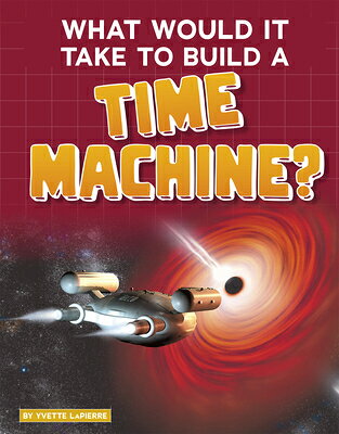 What Would It Take to Build a Time Machine? WHAT WOULD IT TAKE TO BUILD A （Sci-Fi Tech） 