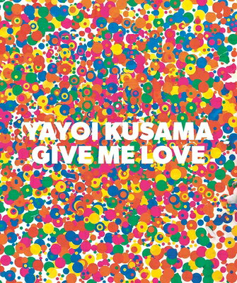 YAYOI KUSAMA:GIVE ME LOVE(H) [ KUSAMA YAYOI ]