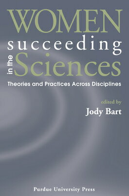 Women Succeeding in the Sciences: Theories and Practices Across Disciplines WOMEN SUCCEEDING IN THE SCIENC 