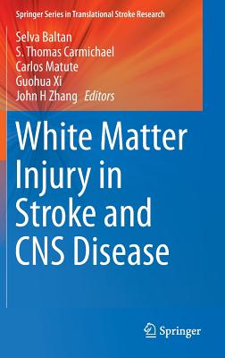 White Matter Injury in Stroke and CNS Disease WHITE MATTER INJURY IN STROKE （Springer Translational Stroke Research） [ Selva Baltan ]