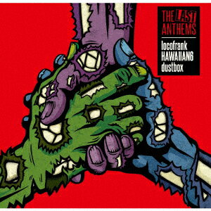 THE LAST ANTHEMS [ locofrank × HAWAIIAN6 × dustbox ]