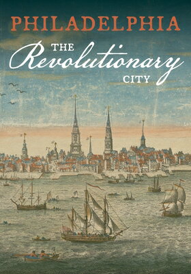 Philadelphia, the Revolutionary City PHILADELPHIA THE REVOLUTIONARY [ American Philosophical Society ]