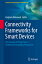 Connectivity Frameworks for Smart Devices: The Internet of Things from a Distributed Computing Persp CONNECTIVITY FRAMEWORKS FOR SM Computer Communications and Networks [ Zaigham Mahmood ]