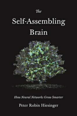 The Self-Assembling Brain: How Neural Networks Grow Smarter SELF-ASSEMBLING BRAIN [ Peter Robin Hiesinger ]