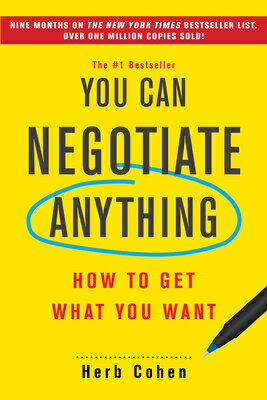 You Can Negotiate Anything: How to Get What You Want YOU CAN NEGOTIATE ANYTHING [ Herb Cohen ]
