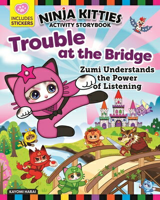 Ninja Kitties Trouble at the Bridge Activity Storybook: Zumi Understands the Power of Listening NINJA KITTIES TROUBLE AT THE B （Ninja Kitties） [ Kayomi Harai ]
