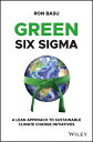 Green Six SIGMA: A Lean Approach to Sustainable Climate Change Initiatives GREEN 6 SIGMA Ron Basu