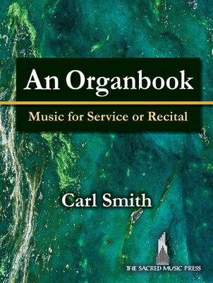 An Organbook: Music for Service or Recital ORGANBOOK [ Carl Smith ]