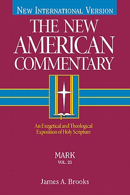 Mark: An Exegetical and Theological Exposition of Holy Scripture COMT-NEW AMERICAN NT V23 MARK （New American Commentary New Testament） [ James A. Brooks ]